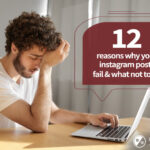 12 Reasons Why Your Instagram Posts Fail & What Not To Do