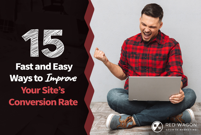 15 Fast and Easy Ways to Improve Your Site’s Conversion Rate