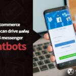 How E-commerce brands can drive sales with FB messenger chatbots