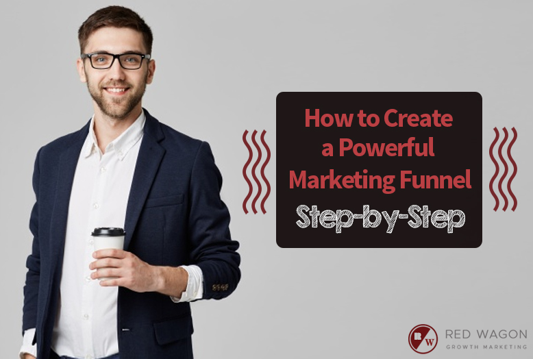 How to Create a Powerful Marketing Funnel Step-by-Step