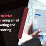 How to drive leads using email marketing and lead scoring
